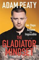 The Gladiator Mindset: Push Your Limits. Overcome Challenges. Achieve Your Goals. (Paperback)