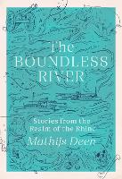 The Boundless River: Stories from the Realm of the Rhine (Hardback)