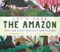 Let's Save the Amazon: Why we must protect our planet - Let's Save ... (Paperback)