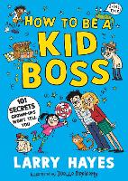 How to be a Kid Boss: 101 Secrets Grown-ups Won't Tell You (Paperback)