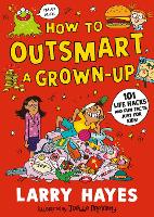 How to Outsmart a Grown-up: 101 Life Hacks and Fun Facts Just for Kids (Paperback)