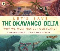 Let's Save the Okavango Delta: Why we must protect our planet - Let's Save ... (Paperback)