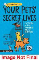 Your Pets’ Secret Lives: The Truth Behind Your Pets' Wildest Behaviours - Your Hidden Life (Paperback)