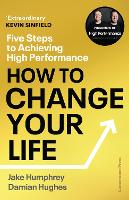 How to Change Your Life: Five Steps to Achieving High Performance (Hardback)