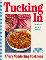 Tucking In: A Very Comforting Cookbook (Hardback)