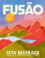 FUSÃO: Untraditional recipes inspired by Brasil (Hardback)