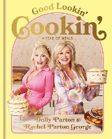 Good Lookin' Cookin': A Year of Meals - A Lifetime of Family, Friends, and Food (Hardback)