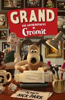 Grand: The Autobiography of Gromit: as told to Nick Park (Hardback)