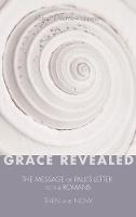 Grace Revealed: The Message of Paul's Letter to the Romans--Then and Now (Hardback)