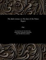 The Dark Woman: Or, the Days of the Prince Regent (Paperback)