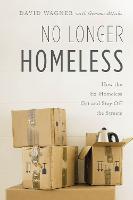 No Longer Homeless: How the Ex-Homeless Get and Stay Off the Streets (Hardback)