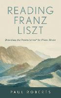 Reading Franz Liszt: Revealing the Poetry behind the Piano Music (Hardback)