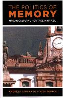 The Politics of Memory: Urban Cultural Heritage in Brazil (Paperback)