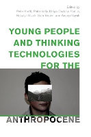 Young People and Thinking Technologies for the Anthropocene - Children and Young People in the Anthropocene (Hardback)