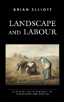 Landscape and Labour: Work, Place, and the Working Class in Eliot, Hardy, and Lawrence (Paperback)