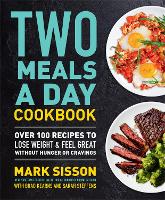 Two Meals a Day Cookbook: Over 100 Recipes to Lose Weight & Feel Great Without Hunger or Cravings (Hardback)