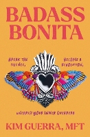 Badass Bonita: Break the Silence, Become a Revolution, Unearth Your Inner Guerrera (Paperback)