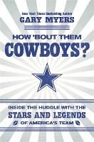 How 'Bout Them Cowboys?: Inside the Huddle with the Stars and Legends of America's Team (Hardback)