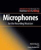 Microphones for the Recording Musician - The Musician's Guide to Home Recording (Paperback)