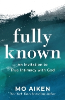 Fully Known – An Invitation to True Intimacy with God (Paperback)