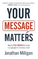 Your Message Matters – How to Rise above the Noise and Get Paid for What You Know (Paperback)