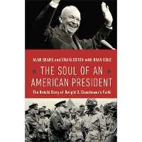 The Soul of an American President: The Untold Story of Dwight D. Eisenhower's Faith (Paperback)