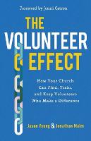 The Volunteer Effect – How Your Church Can Find, Train, and Keep Volunteers Who Make a Difference (Paperback)