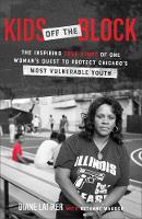 Kids Off the Block – The Inspiring True Story of One Woman`s Quest to Protect Chicago`s Most Vulnerable Youth (Paperback)