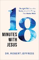 18 Minutes with Jesus – Straight Talk from the Savior about the Things That Matter Most (Hardback)