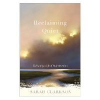 Reclaiming Quiet: Cultivating a Life of Holy Attention (Paperback)