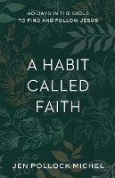 A Habit Called Faith – 40 Days in the Bible to Find and Follow Jesus (Paperback)
