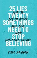 25 Lies Twentysomethings Need to Stop Believing – How to Get Unstuck and Own Your Defining Decade (Paperback)