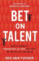 Bet on Talent: How to Create a Remarkable Culture That Wins the Hearts of Customers (Paperback)