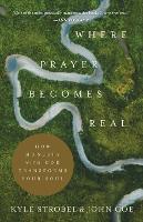 Where Prayer Becomes Real – How Honesty with God Transforms Your Soul (Paperback)
