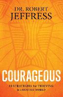 Courageous: 10 Strategies for Thriving in a Hostile World (Paperback)