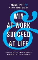 Win at Work and Succeed at Life – 5 Principles to Free Yourself from the Cult of Overwork (Paperback)