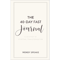 The 40–Day Fast Journal – A Journey to Spiritual Transformation (Paperback)