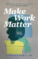 Make Work Matter – Your Guide to Meaningful Work in a Changing World (Paperback)