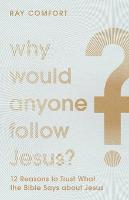 Why Would Anyone Follow Jesus?: 12 Reasons to Trust What the Bible Says about Jesus (Paperback)