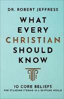 What Every Christian Should Know – 10 Core Beliefs for Standing Strong in a Shifting World (Hardback)