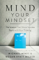 Mind Your Mindset – The Science That Shows Success Starts with Your Thinking (Paperback)