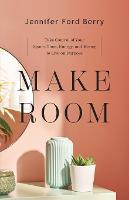 Make Room – Take Control of Your Space, Time, Energy, and Money to Live on Purpose (Paperback)