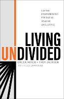Living Undivided – Loving Courageously for Racial Healing and Justice (Hardback)