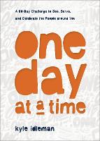 One Day at a Time – A 60–Day Challenge to See, Serve, and Celebrate the People around You (Hardback)