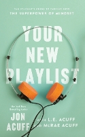 Your New Playlist – The Student`s Guide to Tapping into the Superpower of Mindset (Paperback)