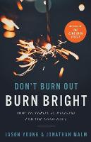 Don`t Burn Out, Burn Bright – How to Thrive in Ministry for the Long Haul (Paperback)