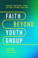 Faith Beyond Youth Group – Five Ways to Form Character and Cultivate Lifelong Discipleship (Hardback)