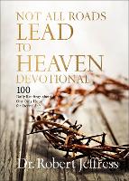 Not All Roads Lead to Heaven Devotional: 100 Daily Readings about Our Only Hope for Eternal Life (Hardback)