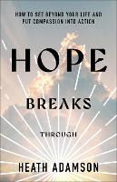 Hope Breaks Through: How to See Beyond Your Life and Put Compassion into Action (Paperback)