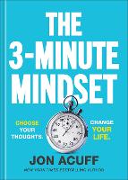 The 3-Minute Mindset: Choose Your Thoughts. Change Your Life. (Hardback)